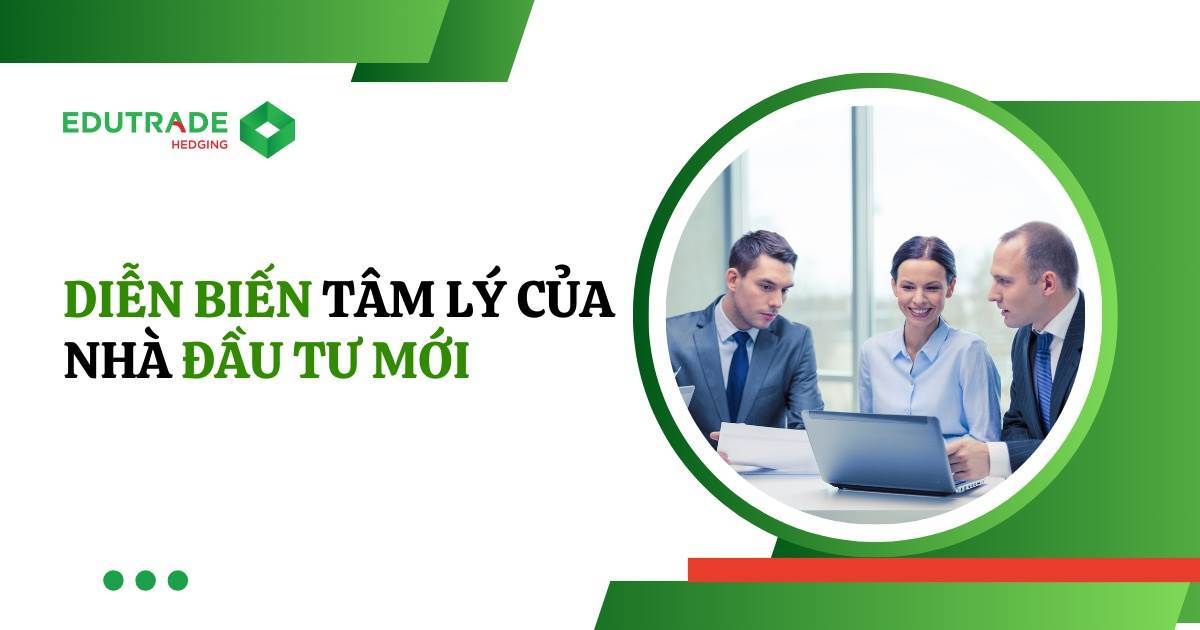 Diễn Biến Tâm Lý Thường Gặp Của Nhà Đầu Tư Mới