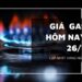 Giá Gas Hôm Nay Đảo Chiều Tăng Nhẹ Sau Hai Phiên Lao Dốc