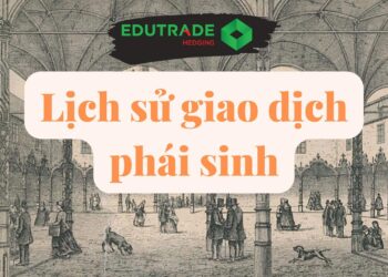 Lịch sử giao dịch thị trường hàng hóa phái sinh EDUTRADE lịch sử công cụ hàng hóa phái sinh