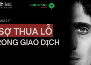 Tâm lý sợ thua lỗ trong giao dịch: Rủi ro, thực tế và chiến lược vượt qua