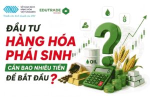 Dau-tu-hang-hoa-phai-sinh-can-bao-nhieu-tien-de-bat-dau