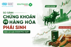 So sánh chứng khoán và hàng hóa phái sinh: Đâu là lựa chọn phù hợp?